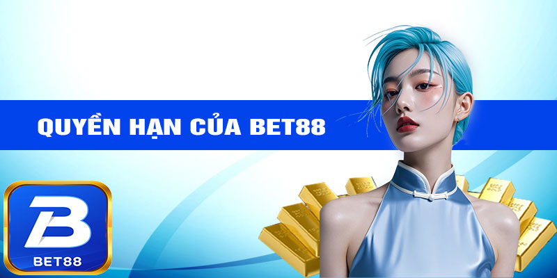 Quyền Hạn Của BET88