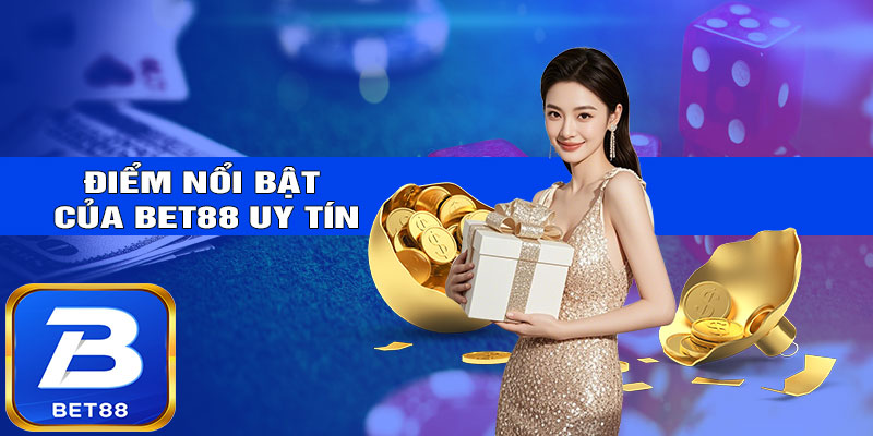 Các đặc điểm nổi bật của BET88 uy tín