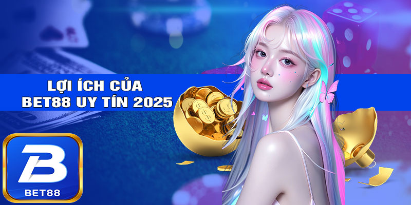 Lợi ích khi tham gia BET88